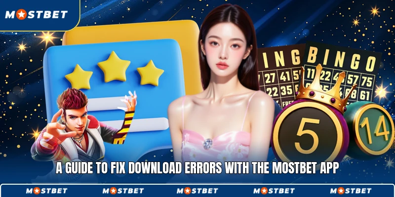 A guide to fix download errors with the Mostbet app