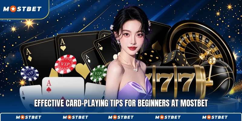 Effective card-playing tips for beginners at Mostbet