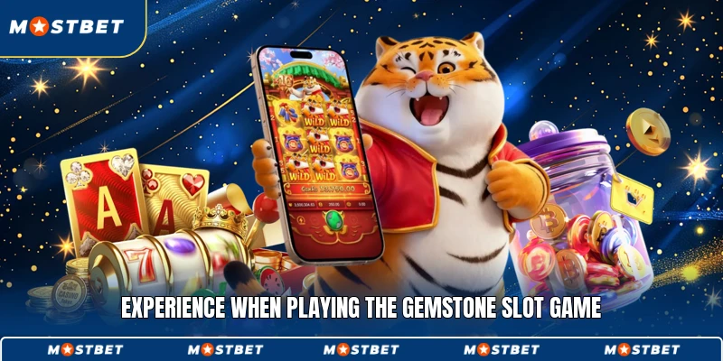 Experience when playing the gemstone slot game