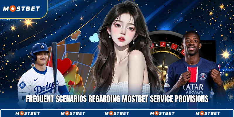 Frequent scenarios regarding Mostbet service provisions