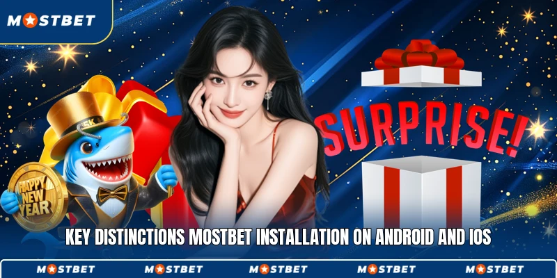 Key distinctions Mostbet installation on Android and iOS