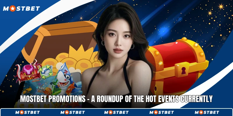 Mostbet Promotions - A Roundup Of The HOT Events Currently
