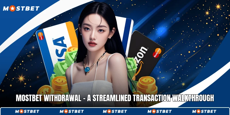 Mostbet Withdrawal - A Streamlined Transaction Walkthrough