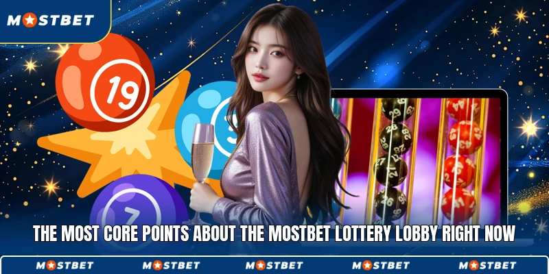 The most core points about the Mostbet Lottery lobby right now