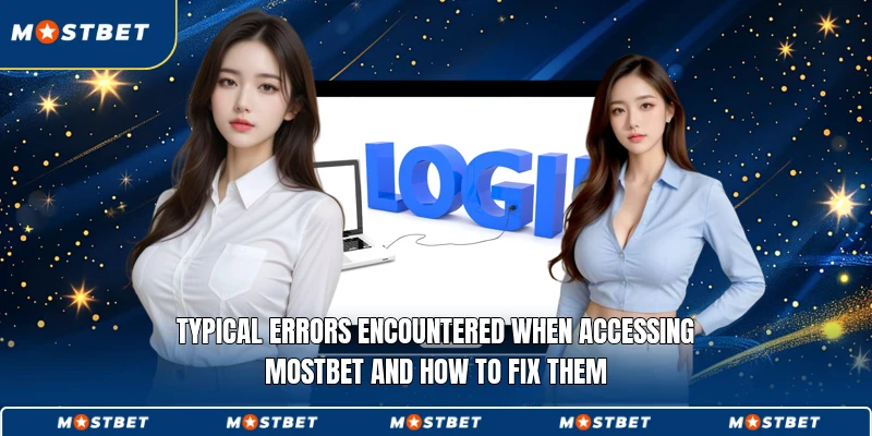 Typical errors encountered when accessing Mostbet and how to fix them